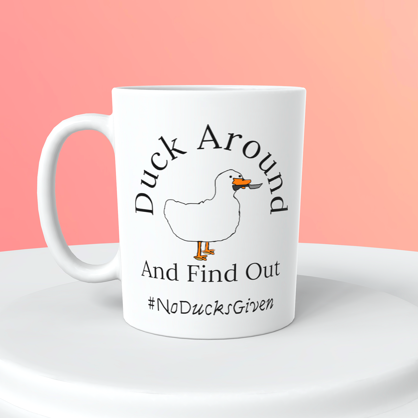 Duck around abd find out..15oz ceramic mug