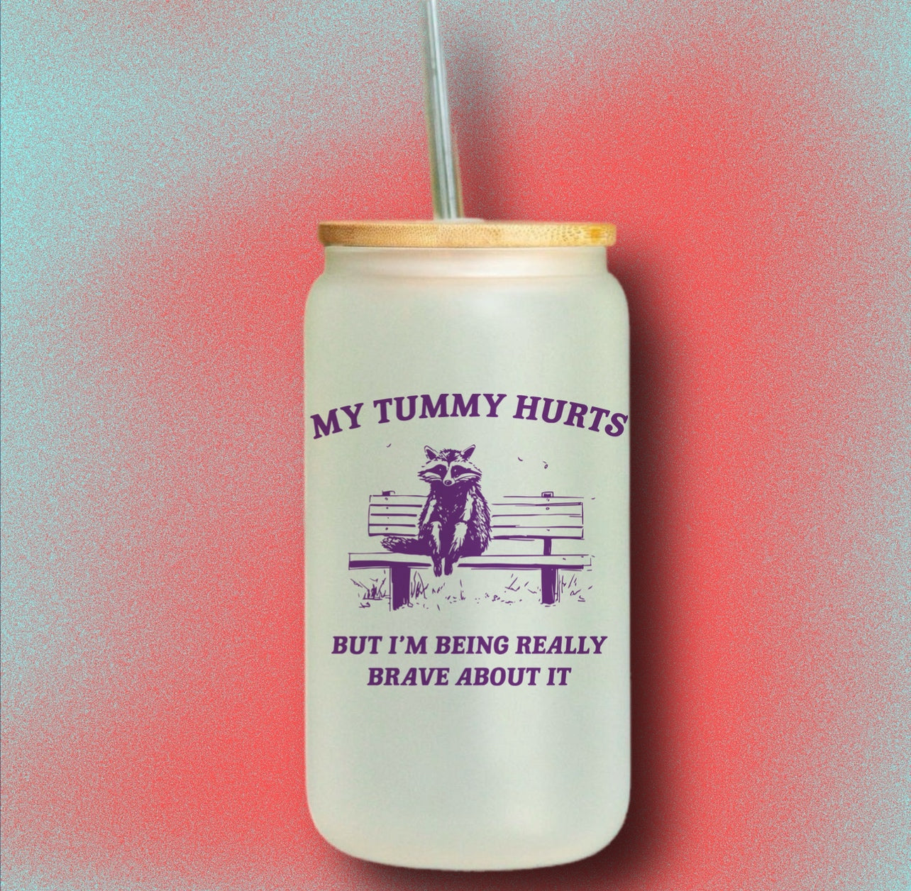 My tummy hurts but im being brave raccoon 16oz glass