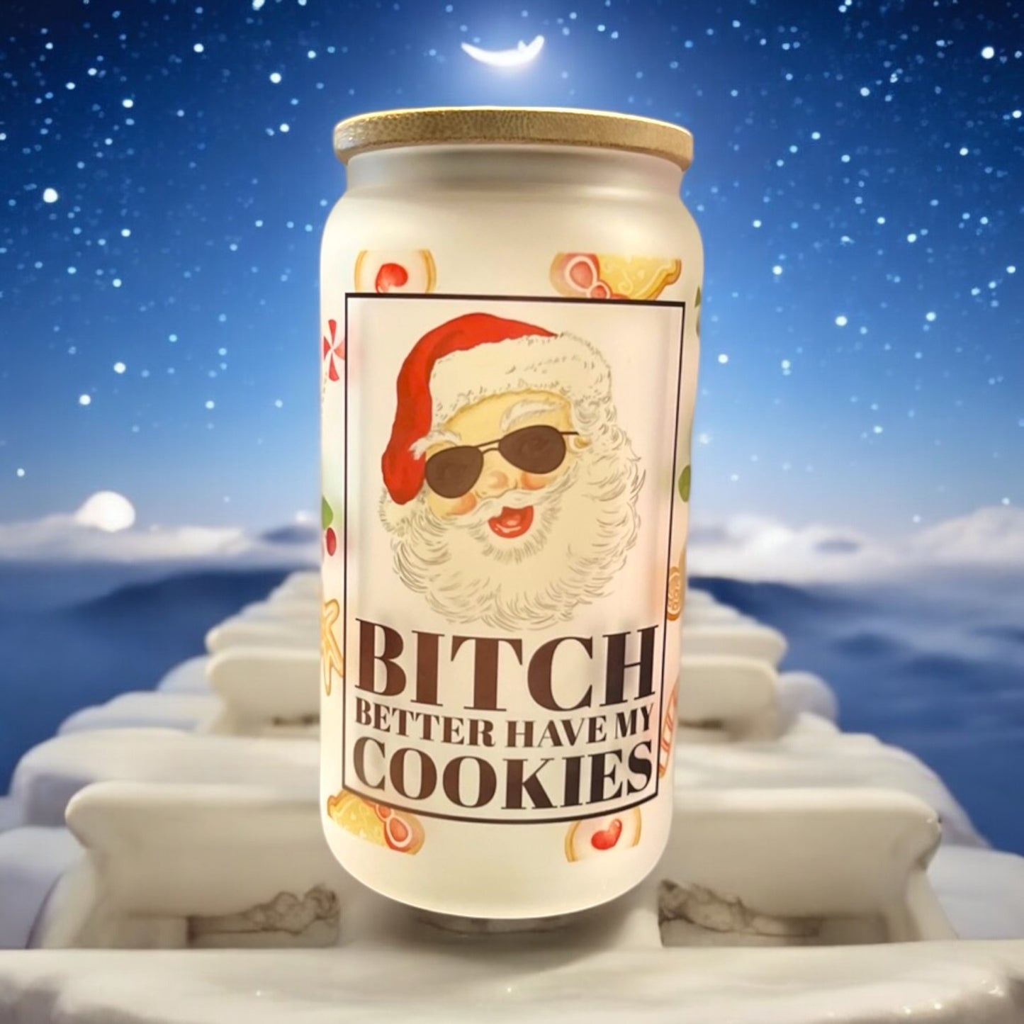 16oz glass - bitch better have my cookies