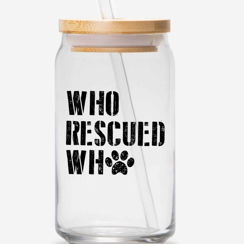 Who rescued who 16oz glass jar with bamboo lid and straw