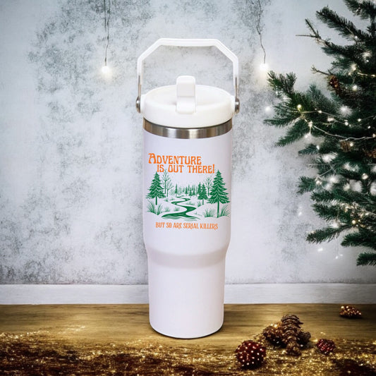 30oz tumbler - adventure is out there, but so are serial killers