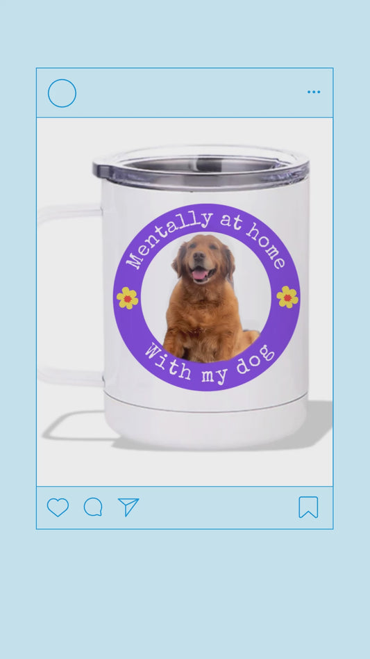 Custom (your dogs photo) Mentally at home with my dog 15oz stainless steel mug with lid